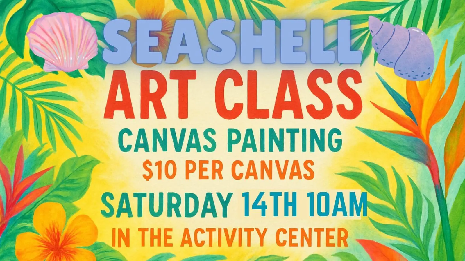 Seashell Art Class promotional graphic featuring vibrant tropical leaves, seashell icons, and event details: "Canvas Painting,  per canvas, Saturday 14th 10am, in the Activity Center."